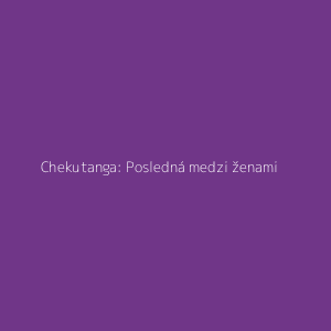 Chekutanga: Posledná medzi ženami